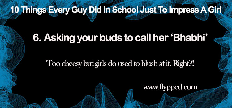 10 Things Every Guy Did In School Just To Impress A Girl-#6