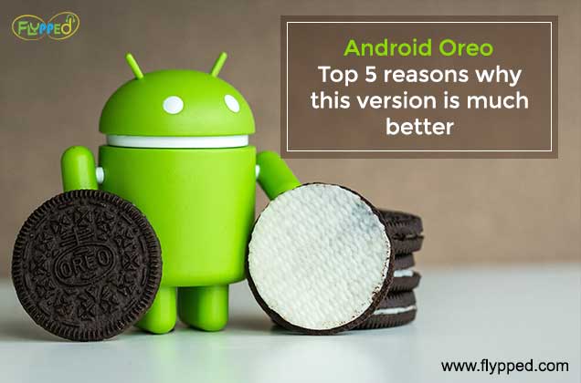 Android Oreo Top 5 reasons why this version is much better