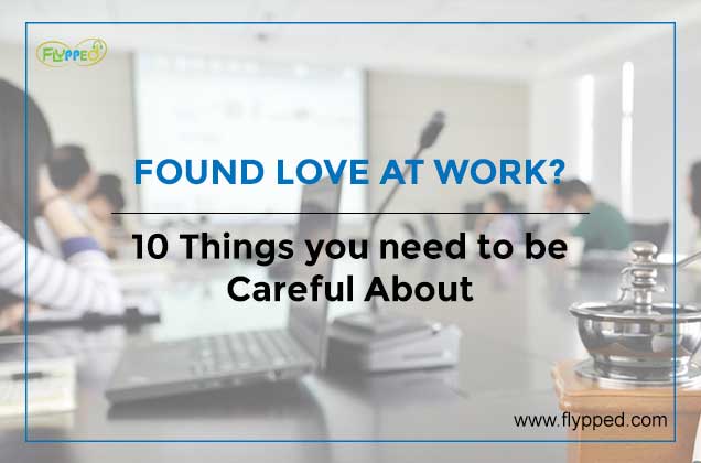 FOUND LOVE AT WORK-10 Things you need to be Careful About