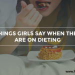 Things Girls say when they are on dieting