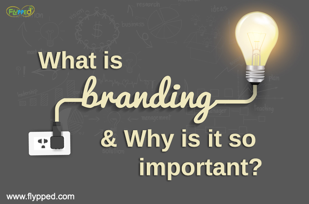 WHAT IS BRANDING AND WHY IS IT SO IMPORTANT?