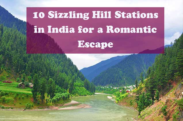 10 Sizzling Hill Stations in India for a Romantic Escape