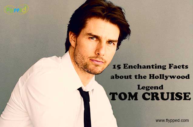 15 Enchanting Facts about the Hollywood Legend TOM CRUISE