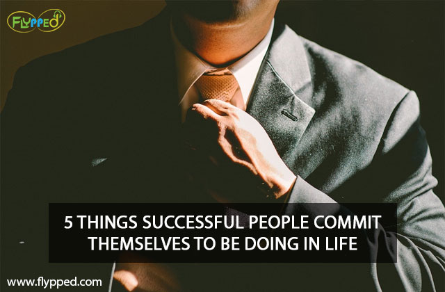 5-THINGS-SUCCESSFUL-PEOPLE-COMMIT-THEMSELVES-TO-BE-DOING-IN-LIFE