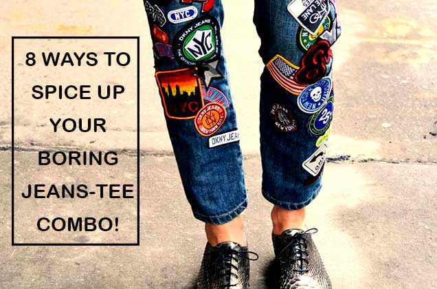 8-WAYS-TO-SPICE-UP-YOUR-BORING-JEANS-TEE-COMBO!