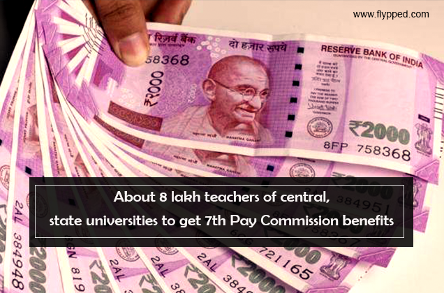 About 8 lakh teachers of central, state universities to get 7th Pay Commission benefits