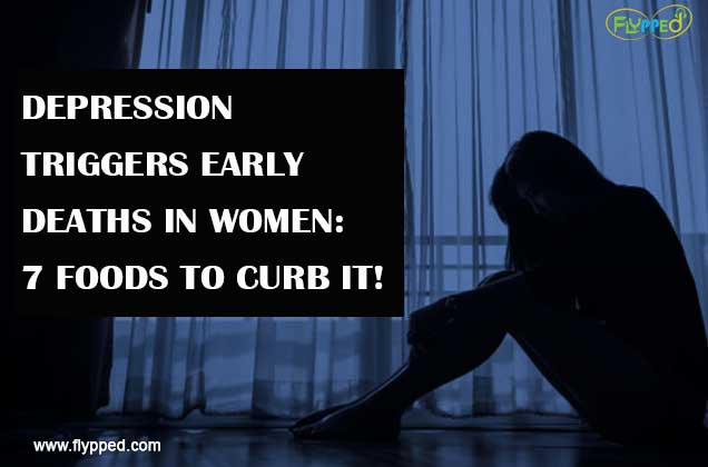 DEPRESSION-TRIGGERS-EARLY-DEATHS-IN-WOMEN-7-FOODS-TO-CURB-IT!