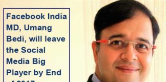 Facebook India MD, Umang Bedi, will leave the Social Media Big Player by End of 2017