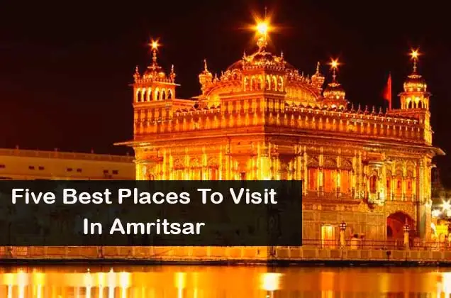 Five Best Places To Visit In Amritsar