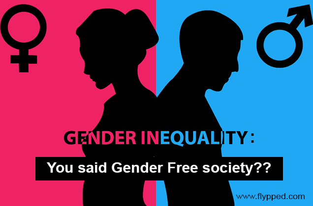 Gender Inequality You said Gender Free society