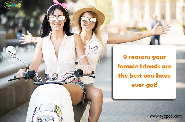 9 reasons your female friends are the best you have ever got!