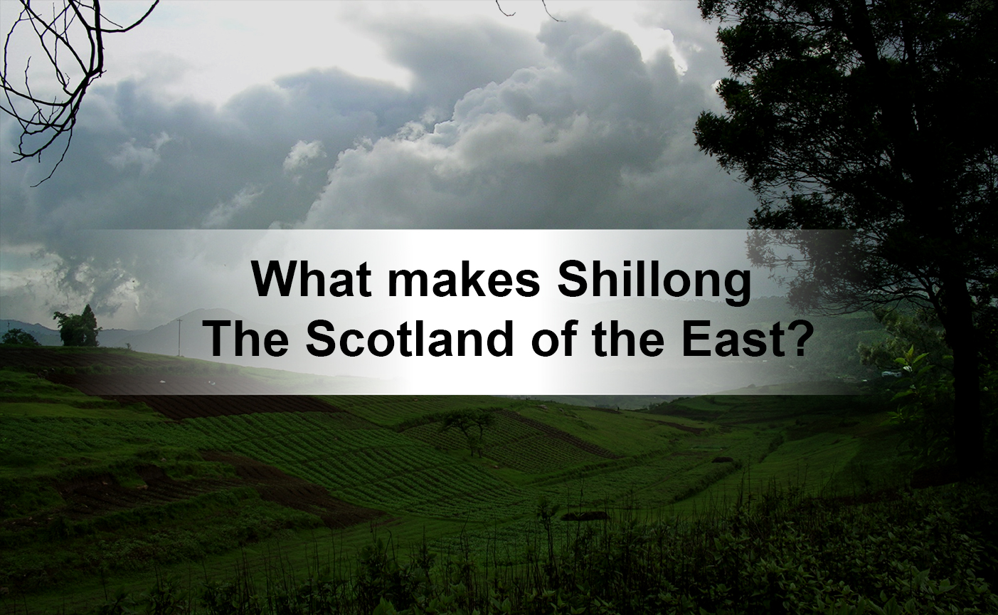 What makes Shillong the Scotland of the East?
