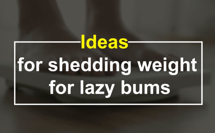 Ideas for shedding-weight-for-lazy-bums
