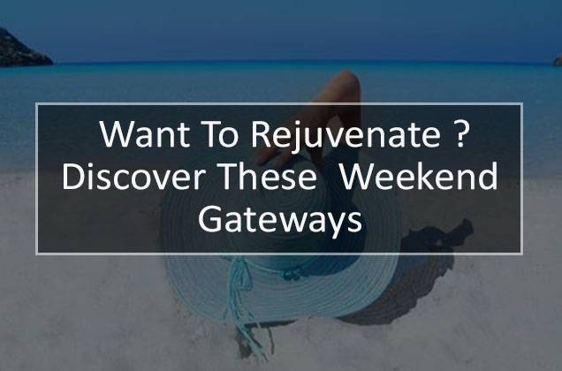 Want-To-Rejuvenate-Discover-These -Weekend-Gateways