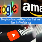 Google and Amazon Have Ended Their war Over the YouTube app