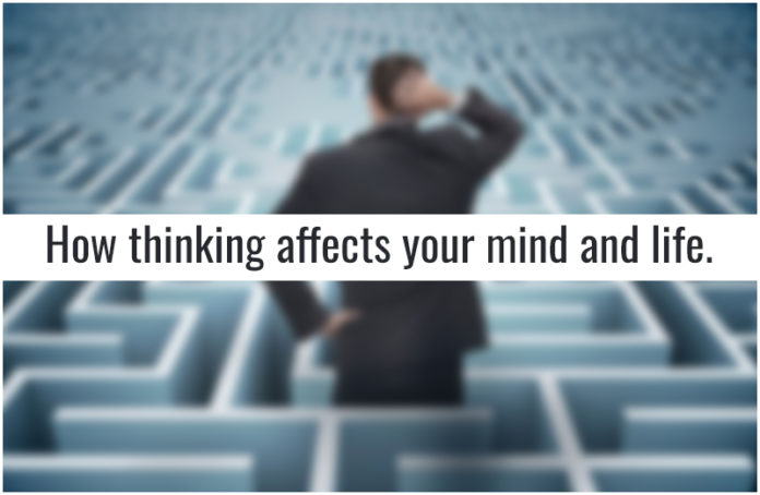 How Thinking Affects Your Mind And Life