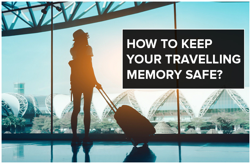 How To Keep Your Travelling Memory Safe?