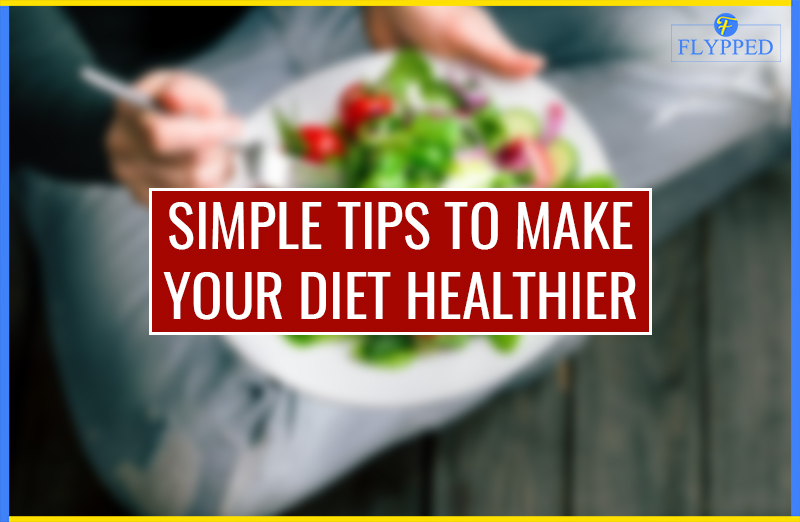 Simple Tips to Make Your Diet Healthier