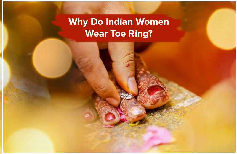 Why Do Indian Women Wear Toe Ring?