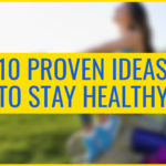 top 10 proven ideas to stay healthy