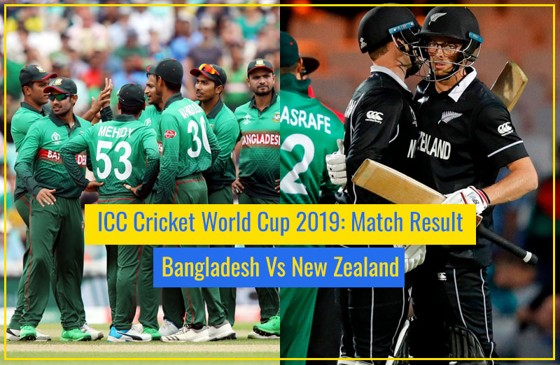 ICC Cricket World Cup 2019: Bangladesh Vs New Zealand | Match Result