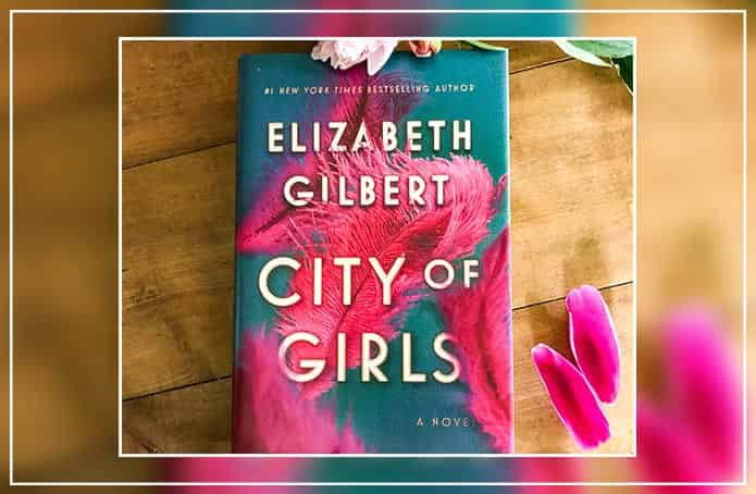City of Girls A novel by Elizabeth Gilbert