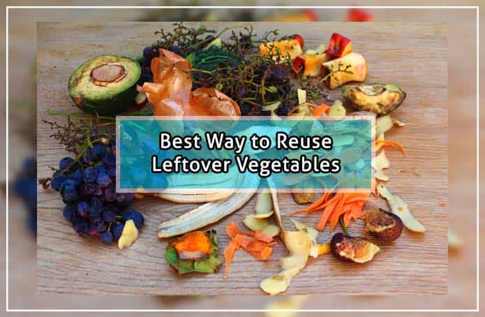 how to reuse leftover vegetable
