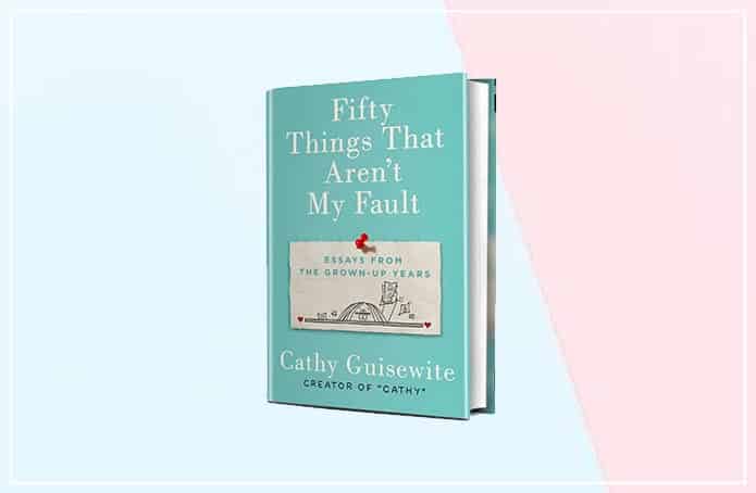 Fifty Things that aren't my fault Essays from the Grown-up years by Cathy Guisewite