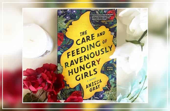The care and feeding of Ravenously Hungry girls by Anissa Gray